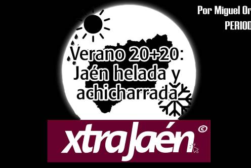 Verano 20+20: Jaén helada y achicharrada